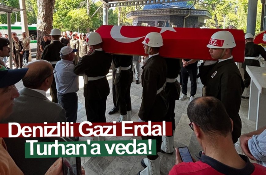 Denizlili Gazi Erdal Turhan’a Son Görev