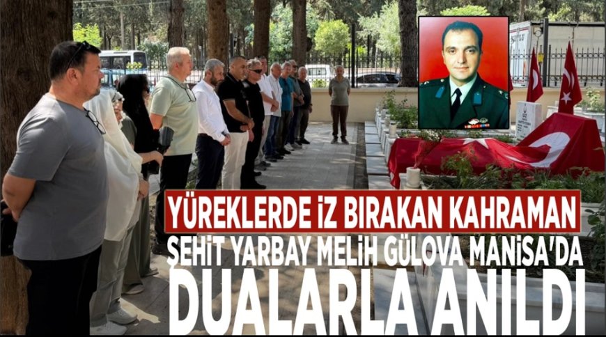Yüreklere Kazınan Vatan Sevdası: Yarbay Melih Gülova Manisa’da Dualarla Anıldı