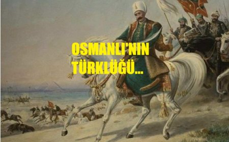 Osmanlı’nın Türklüğü Neden Tartışma Konusu Oluyor?