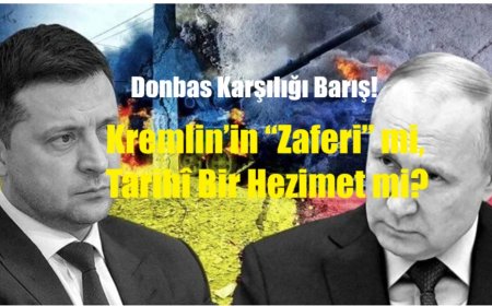 Donbas Karşılığı Barış: Kremlin’in “Zaferi” mi, Tarihî Bir Hezimet mi?