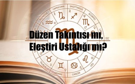 Başak Burcu: Düzen Takıntısı mı, Eleştiri Ustalığı mı?