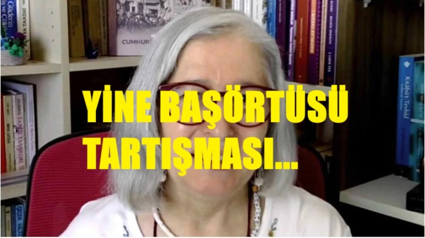 Başörtüsünü Çıkardı, İddialara Yanıt Verdi:  1980’lerden Beri Karşıyım