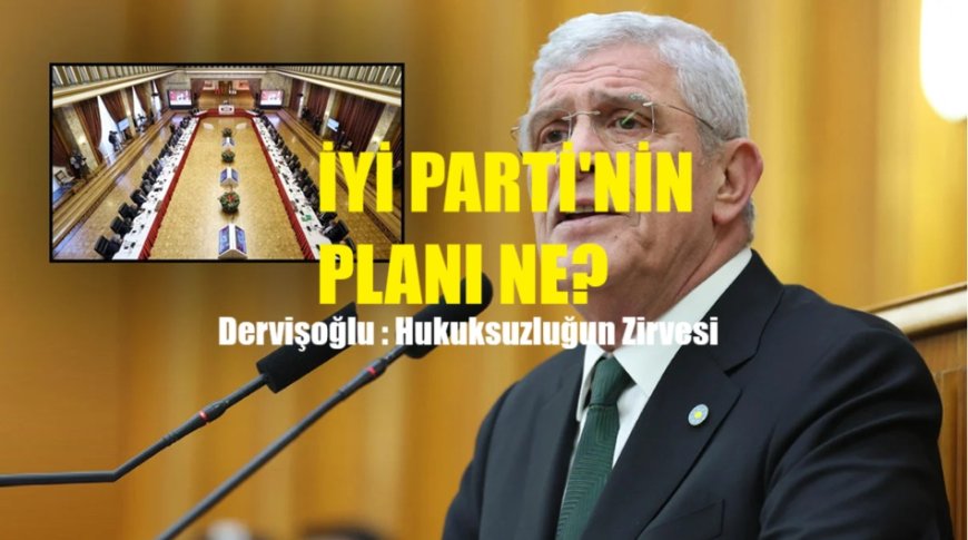 Dervişoğlu’ndan TBMM’de Komisyon Tepkisi: Hukuksuzluğun Zirvesi