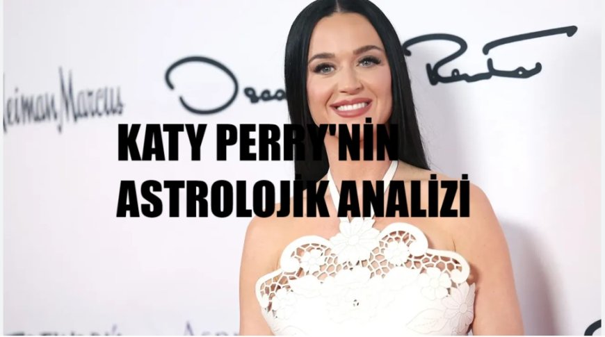 Katy Perry’nin Yıldız Haritası: Müzikal Yükseliş, Kişisel Dönüşüm ve Gelecek Öngörüleri