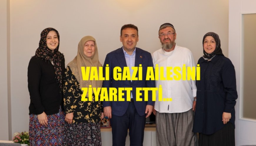 Vali Sözer’den Gazi Mehmet Özkan’a Anlamlı Ziyaret