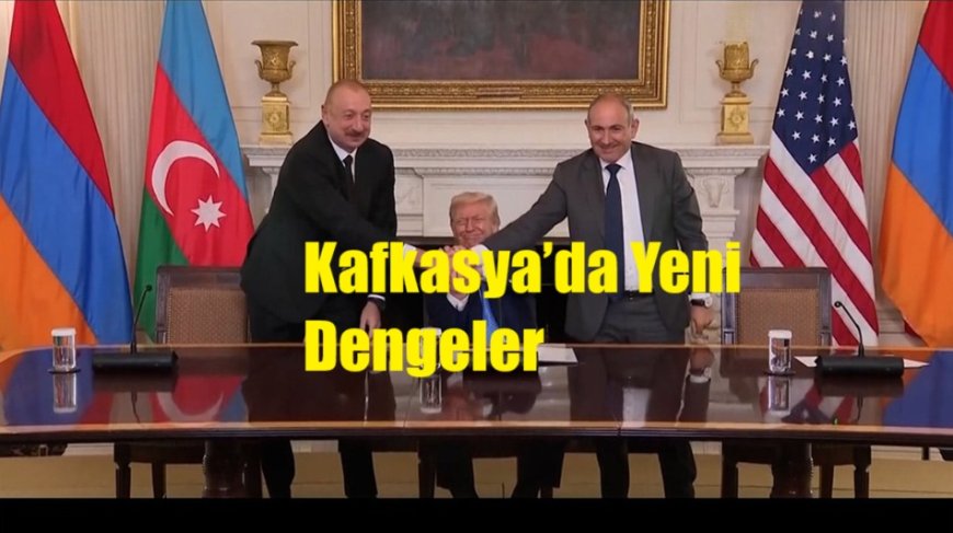 Washington’da Üçlü İmza: Kafkasya’da Yeni Dengeler
