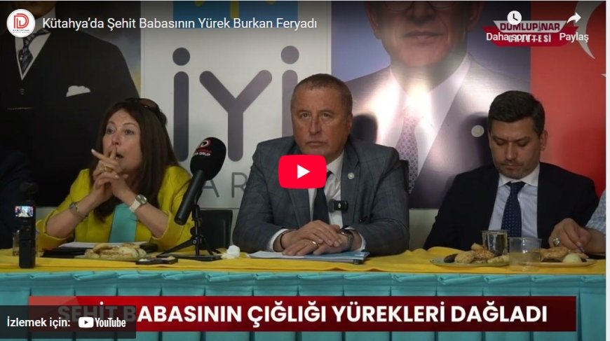 Kütahya’da Şehit Babasının Yürek Dağlayan Feryadı: Oğlumun İsmi Yerde Kalmayacak