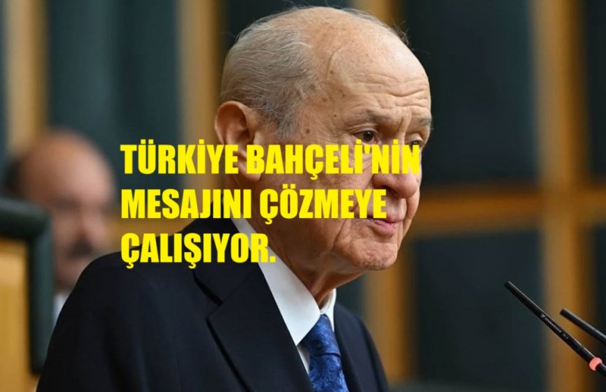 Türkiye Bahçeli'nin Mesajını Çözmeye Çalışıyor!