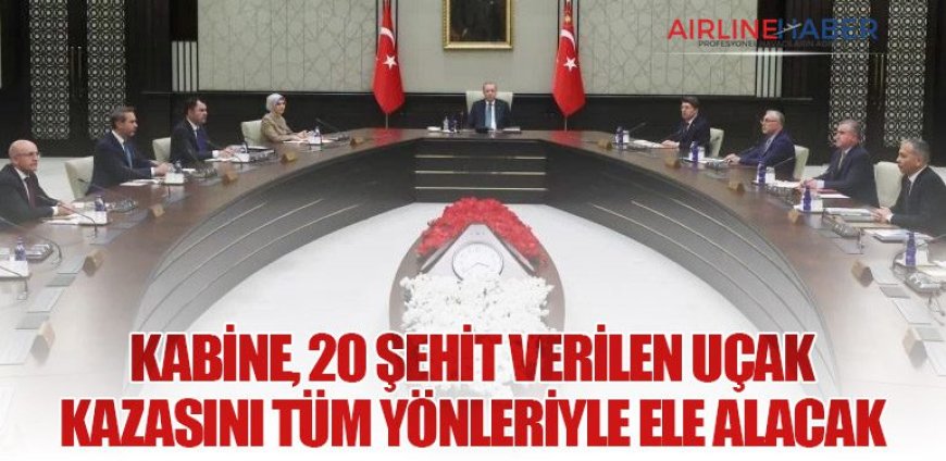 Kabine’nin İlk Gündemi 20 Şehit Verilen Uçak Kazası Soruşturması Oldu