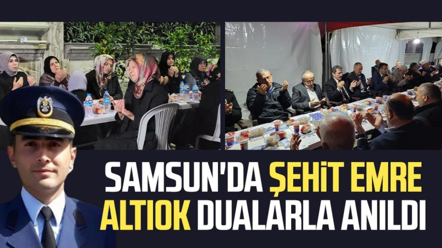 Şehit Hava Uçak Bakım Astsubay Üstçavuş Emre Altıok Samsun’da Dualarla Anıldı