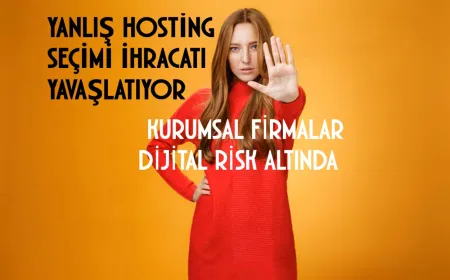 Yanlış hosting seçimi ihracatçı firmaların dijital satışını yavaşlatıyor
