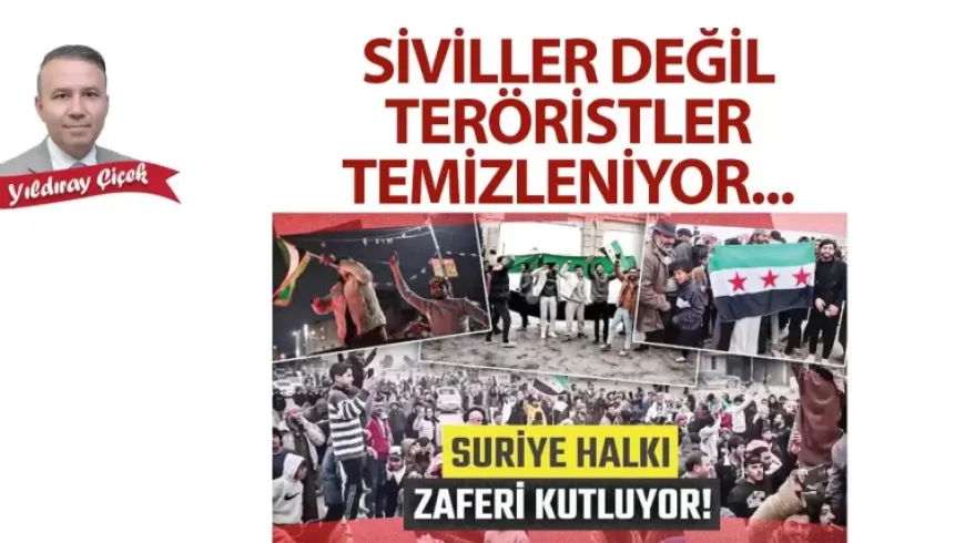 Yıldıray Çiçek: Suriye'de siviller değil, teröristler temizleniyor