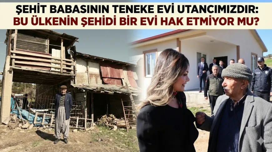 Şehit babasının teneke evi utancımızdır: Bu ülkenin şehidi bir evi hak etmiyor mu?