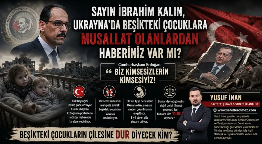 Sayın İbrahim Kalın, Ukrayna’da beşikteki çocukların rızkına musallat olan devlet görevlilerinden haberiniz var mı?