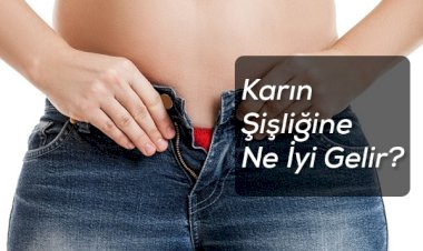 Karın Şişliğine Ne İyi Gelir