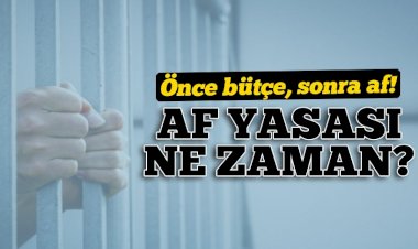 Af bekleyenlere önemli haber: Önce bütçe sonra af