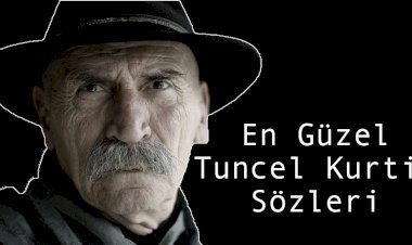 Tuncel Kurtiz’in Unutulmaz Sözleri: Ramiz Dayı’dan Derin ve Etkileyici Mesajlar