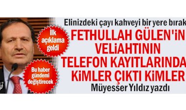 Fethullah Gülen'in veliahtının telefon kayıtlarından kimler çıktı kimler