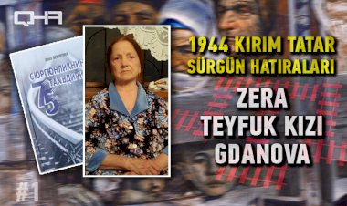 1944  Kırım Tatar Sürgünü - Zera Teyfuk kızı Gdanova‘nın hatıralararı