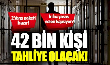 42 bin kişinin tahliye olacak