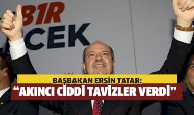 TATAR: “AKINCI CİDDİ TAVİZLER VERDİ”
