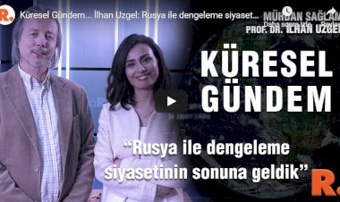 İlhan Uzgel: Rusya ile dengeleme siyasetinin sonuna geldik