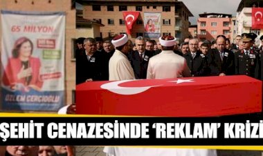 Şehit cenazesinde "reklam" krizi