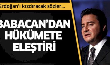 Ali Babacan'dan Erdoğan ve hükümeti kızdıracak sözler
