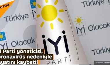 İYİ Parti yöneticisi, koronavirüs nedeniyle hayatını kaybetti
