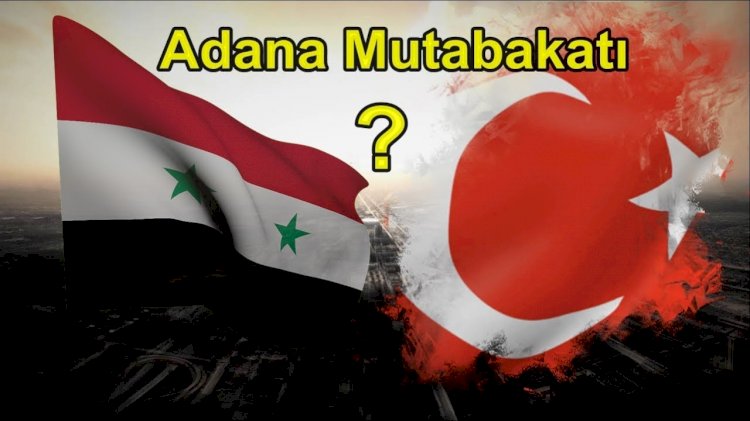 Herkesin konuştuğu Adana Anlaşması'nın tam metni
