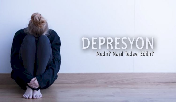Depresyon Nedir? Belirtileri ve Tedavisi Nedir?