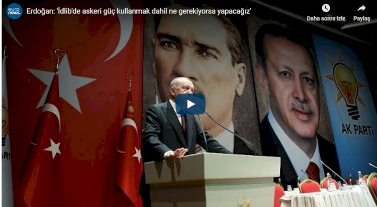 Erdoğan: 'İdlib'de askeri güç kullanmak dahil ne gerekiyorsa yapacağız'